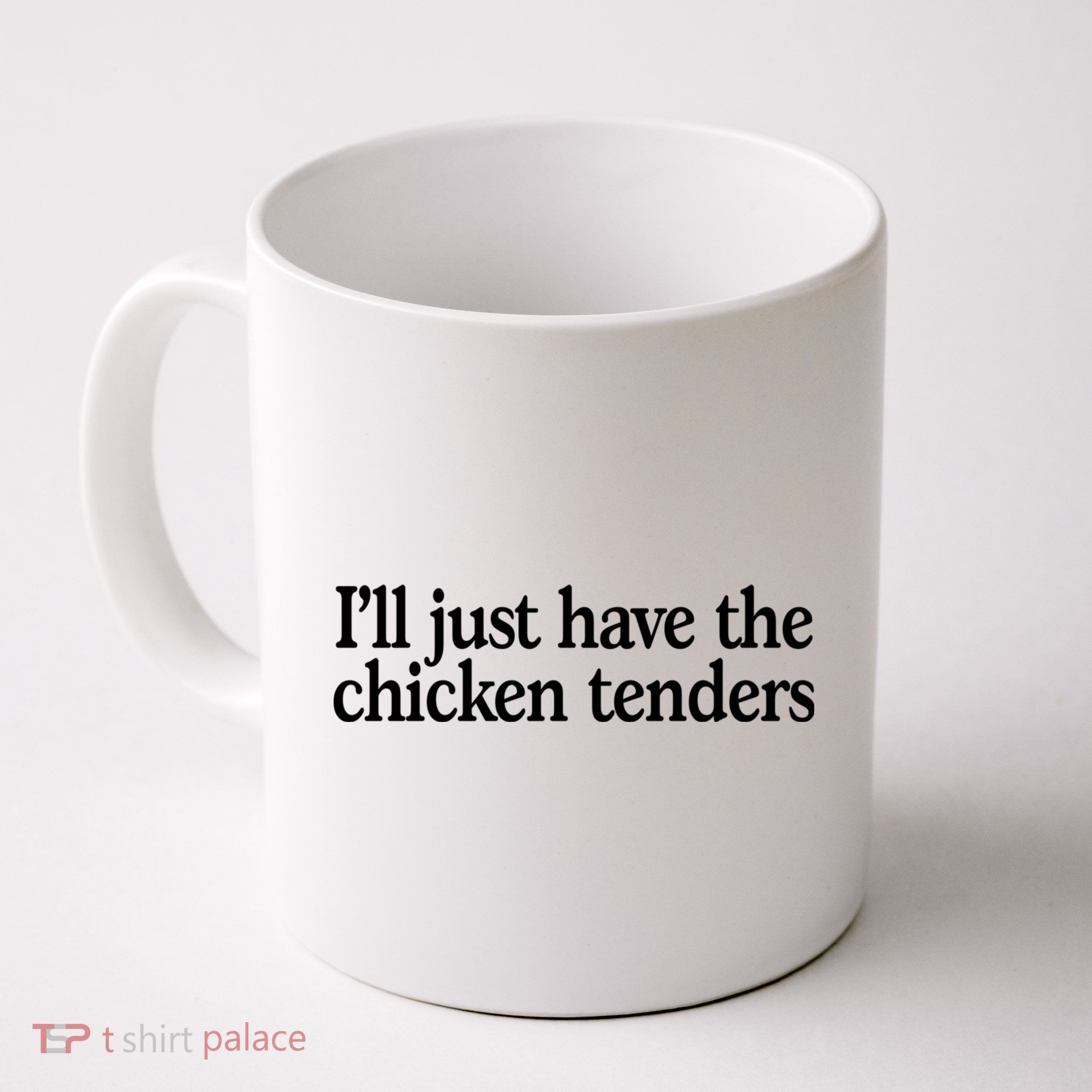 I'll Just Have The Chicken Tenders Funny Mug