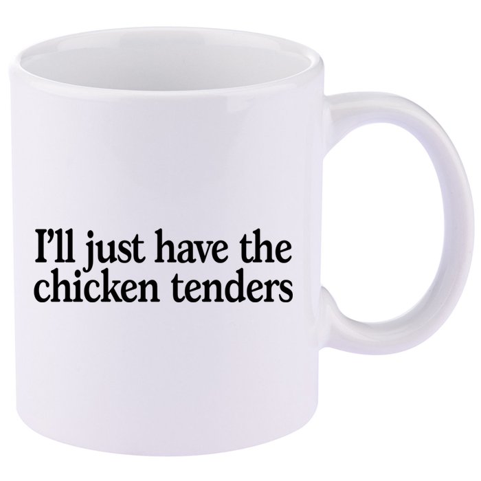 I'll Just Have The Chicken Tenders Funny 11oz C Handle Ceramic Mug