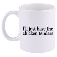 I'll Just Have The Chicken Tenders Funny 11oz C Handle Ceramic Mug