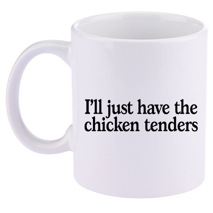 I'll Just Have The Chicken Tenders Funny 11oz C Handle Ceramic Mug