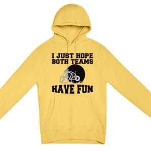 I Just Hope Both Teams Have Fun Or Funny Football Gift Premium Pullover Hoodie