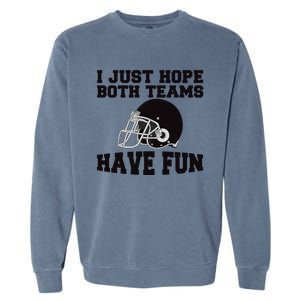 I Just Hope Both Teams Have Fun Or Funny Football Gift Garment-Dyed Sweatshirt