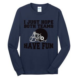 I Just Hope Both Teams Have Fun Or Funny Football Gift Tall Long Sleeve T-Shirt