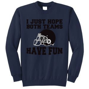 I Just Hope Both Teams Have Fun Or Funny Football Gift Tall Sweatshirt