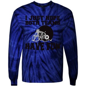 I Just Hope Both Teams Have Fun Or Funny Football Gift Tie-Dye Long Sleeve Shirt