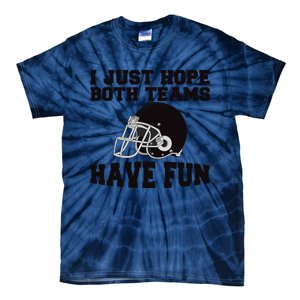 I Just Hope Both Teams Have Fun Or Funny Football Gift Tie-Dye T-Shirt