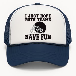 I Just Hope Both Teams Have Fun Or Funny Football Gift Trucker Hat