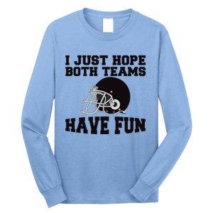 I Just Hope Both Teams Have Fun Or Funny Football Gift Long Sleeve Shirt