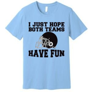 I Just Hope Both Teams Have Fun Or Funny Football Gift Premium T-Shirt