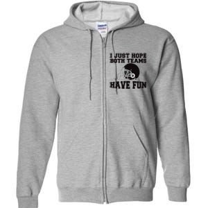 I Just Hope Both Teams Have Fun Or Funny Football Gift Full Zip Hoodie