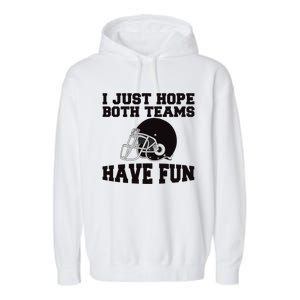 I Just Hope Both Teams Have Fun Or Funny Football Gift Garment-Dyed Fleece Hoodie