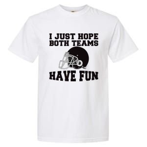 I Just Hope Both Teams Have Fun Or Funny Football Gift Garment-Dyed Heavyweight T-Shirt