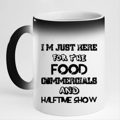 I’m Just Here For The Food Commercials And Halftime Show 11oz Black Color Changing Mug