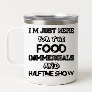 I’m Just Here For The Food Commercials And Halftime Show 12 oz Stainless Steel Tumbler Cup