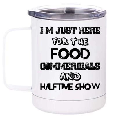 I’m Just Here For The Food Commercials And Halftime Show 12 oz Stainless Steel Tumbler Cup