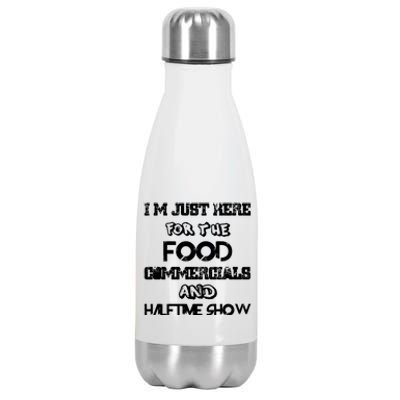 I’m Just Here For The Food Commercials And Halftime Show Stainless Steel Insulated Water Bottle