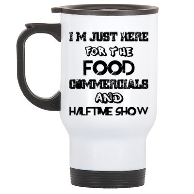 I’m Just Here For The Food Commercials And Halftime Show Stainless Steel Travel Mug