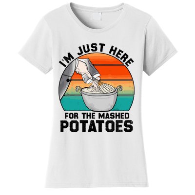 IM Just Here For The Mashed Potatoes Cute Thanksgiving Food Women's T-Shirt