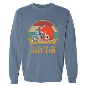 I Just Hope Both Teams Have Fun Or Funny Football Gift Garment-Dyed Sweatshirt