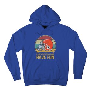 I Just Hope Both Teams Have Fun Or Funny Football Gift Hoodie