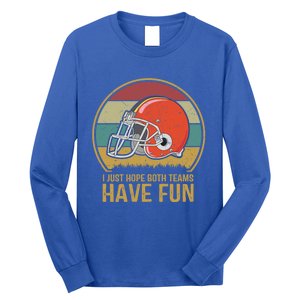 I Just Hope Both Teams Have Fun Or Funny Football Gift Long Sleeve Shirt