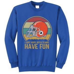 I Just Hope Both Teams Have Fun Or Funny Football Gift Sweatshirt