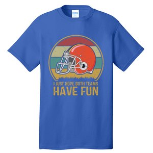 I Just Hope Both Teams Have Fun Or Funny Football Gift Tall T-Shirt