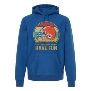 I Just Hope Both Teams Have Fun Or Funny Football Gift Premium Hoodie