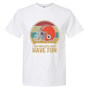 I Just Hope Both Teams Have Fun Or Funny Football Gift Garment-Dyed Heavyweight T-Shirt