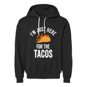 IM Just Here For The Tacos Funny Mexican Party Garment-Dyed Fleece Hoodie