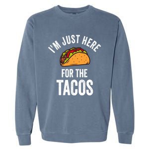 IM Just Here For The Tacos Funny Mexican Party Garment-Dyed Sweatshirt