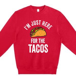 IM Just Here For The Tacos Funny Mexican Party Premium Crewneck Sweatshirt