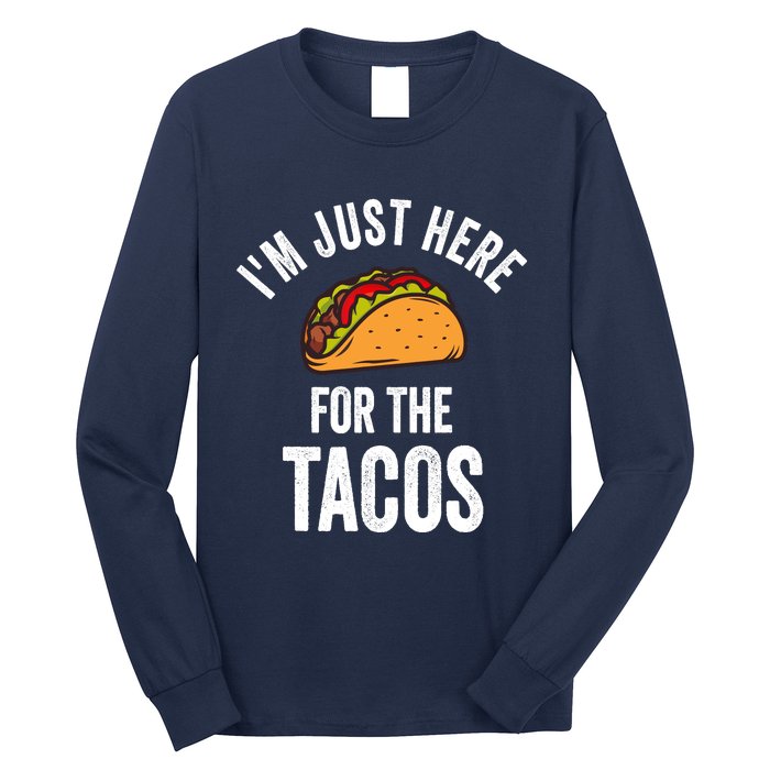 IM Just Here For The Tacos Funny Mexican Party Long Sleeve Shirt