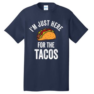 IM Just Here For The Tacos Funny Mexican Party Tall T-Shirt