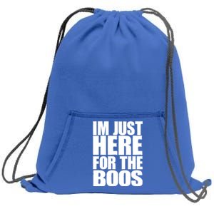 Im Just Here For The Boos I Am Just Here For The Booze Gift Sweatshirt Cinch Pack Bag