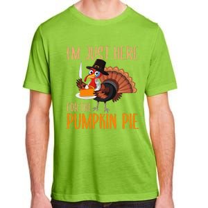 Im Just Here For Pumpkin Pie Funny Thanksgiving Turkey Gift Adult ChromaSoft Performance T-Shirt