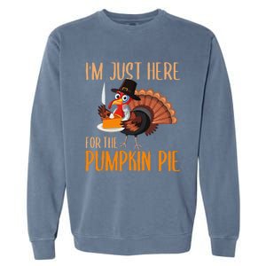 Im Just Here For Pumpkin Pie Funny Thanksgiving Turkey Gift Garment-Dyed Sweatshirt