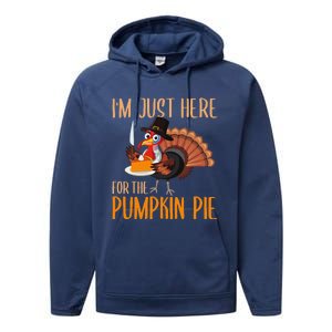 Im Just Here For Pumpkin Pie Funny Thanksgiving Turkey Gift Performance Fleece Hoodie