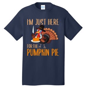 Im Just Here For Pumpkin Pie Funny Thanksgiving Turkey Gift Tall T-Shirt