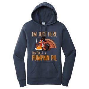 Im Just Here For Pumpkin Pie Funny Thanksgiving Turkey Gift Women's Pullover Hoodie