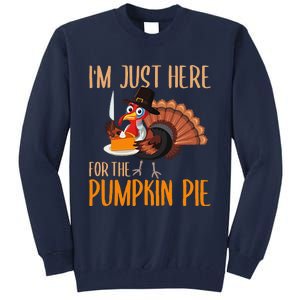 Im Just Here For Pumpkin Pie Funny Thanksgiving Turkey Gift Tall Sweatshirt