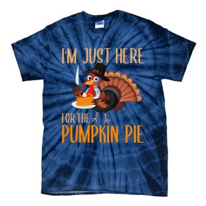 Im Just Here For Pumpkin Pie Funny Thanksgiving Turkey Gift Tie-Dye T-Shirt