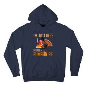 Im Just Here For Pumpkin Pie Funny Thanksgiving Turkey Gift Tall Hoodie