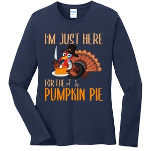 Im Just Here For Pumpkin Pie Funny Thanksgiving Turkey Gift Ladies Long Sleeve Shirt