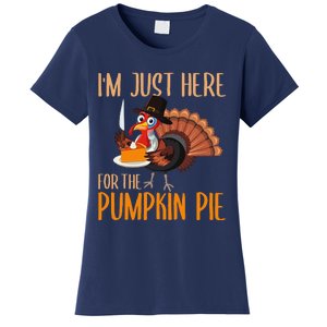 Im Just Here For Pumpkin Pie Funny Thanksgiving Turkey Gift Women's T-Shirt