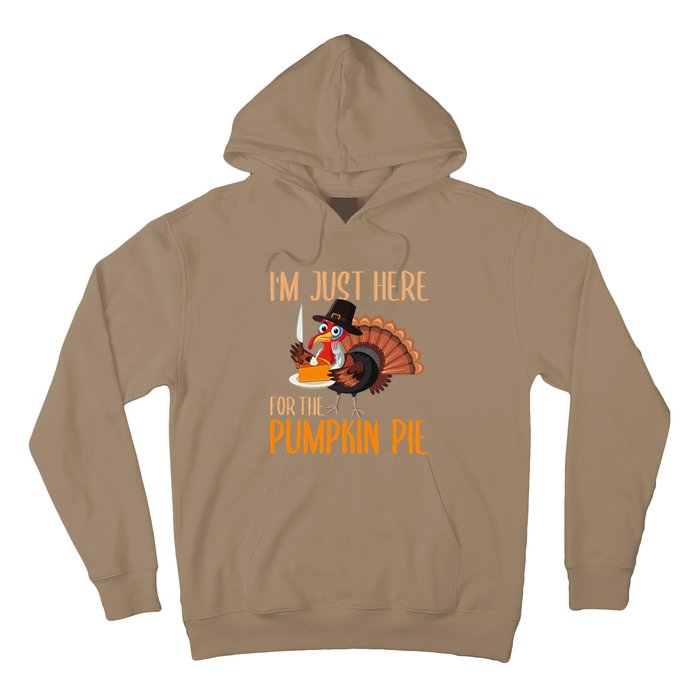 Im Just Here For Pumpkin Pie Funny Thanksgiving Turkey Gift Hoodie