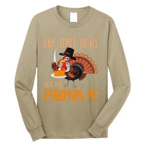 Im Just Here For Pumpkin Pie Funny Thanksgiving Turkey Gift Long Sleeve Shirt