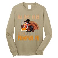 Im Just Here For Pumpkin Pie Funny Thanksgiving Turkey Gift Long Sleeve Shirt