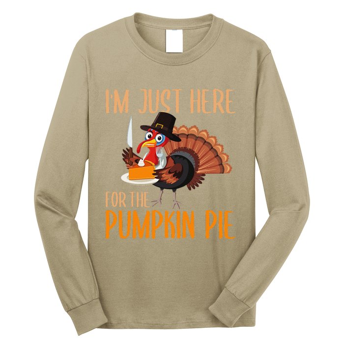 Im Just Here For Pumpkin Pie Funny Thanksgiving Turkey Gift Long Sleeve Shirt