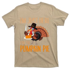 Im Just Here For Pumpkin Pie Funny Thanksgiving Turkey Gift T-Shirt